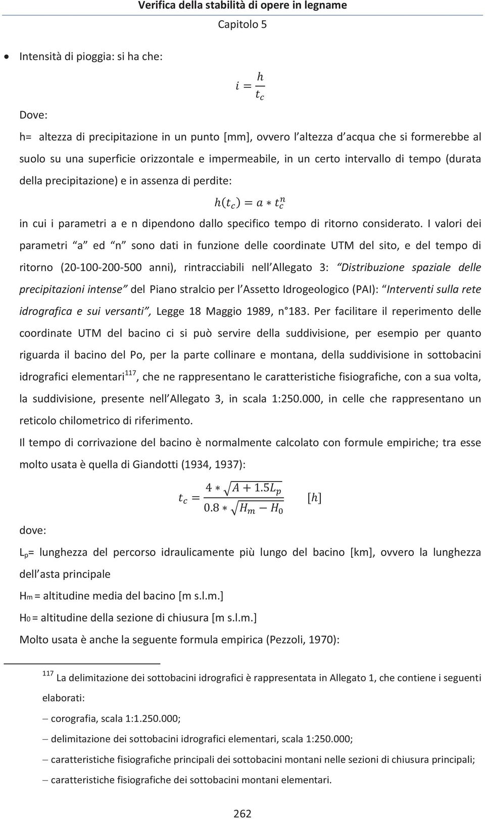 ivaloridei parametri a ed n sonodatiinfunzionedellecoordinateutmdelsito,edeltempodi ritorno (20100200500 anni), rintracciabili nell Allegato 3: Distribuzione spaziale delle precipitazioniintense del