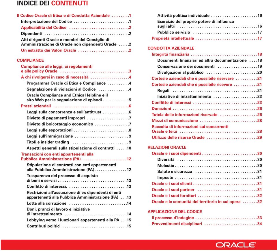 ......................2 COMPLIANCE Compliance alle leggi, ai regolamenti e alle policy Oracle...............................3 A chi rivolgersi in caso di necessità.