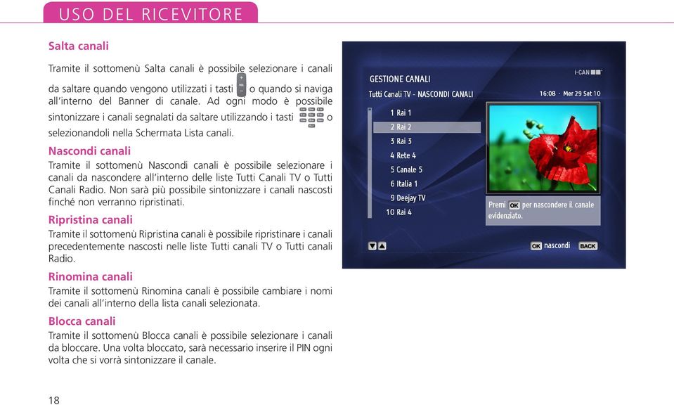 Nascondi canali Tramite il sottomenù Nascondi canali è possibile selezionare i canali da nascondere all interno delle liste Tutti Canali TV o Tutti Canali Radio.