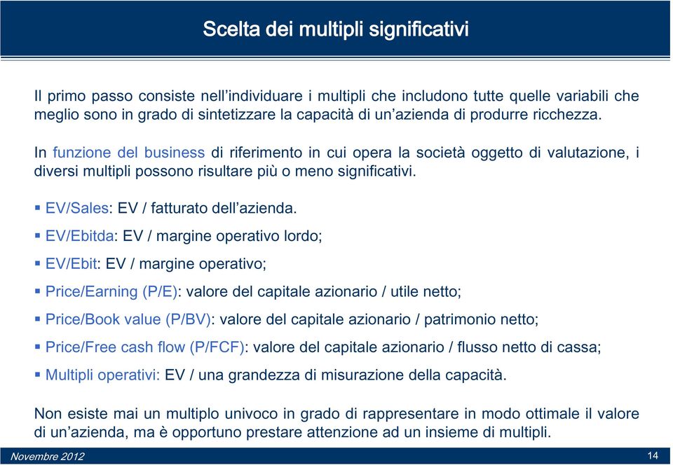 EV/Sales: EV / fatturato dell azienda.