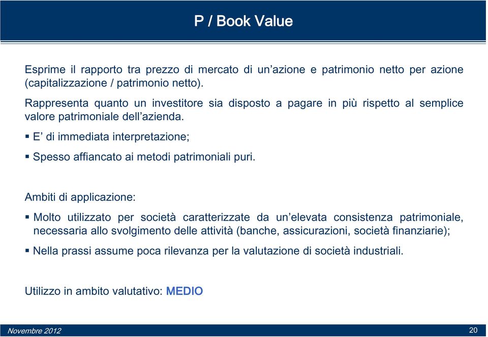 E di immediata interpretazione; Spesso affiancato ai metodi patrimoniali puri.