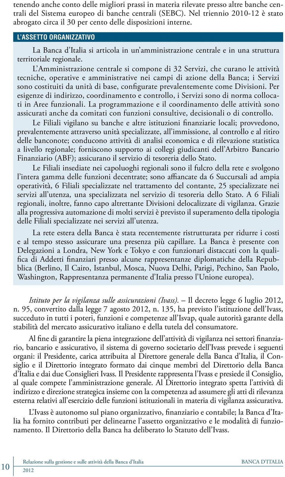 L ASSETTO ORGANIZZATIVO La Banca d Italia si articola in un amministrazione centrale e in una struttura territoriale regionale.