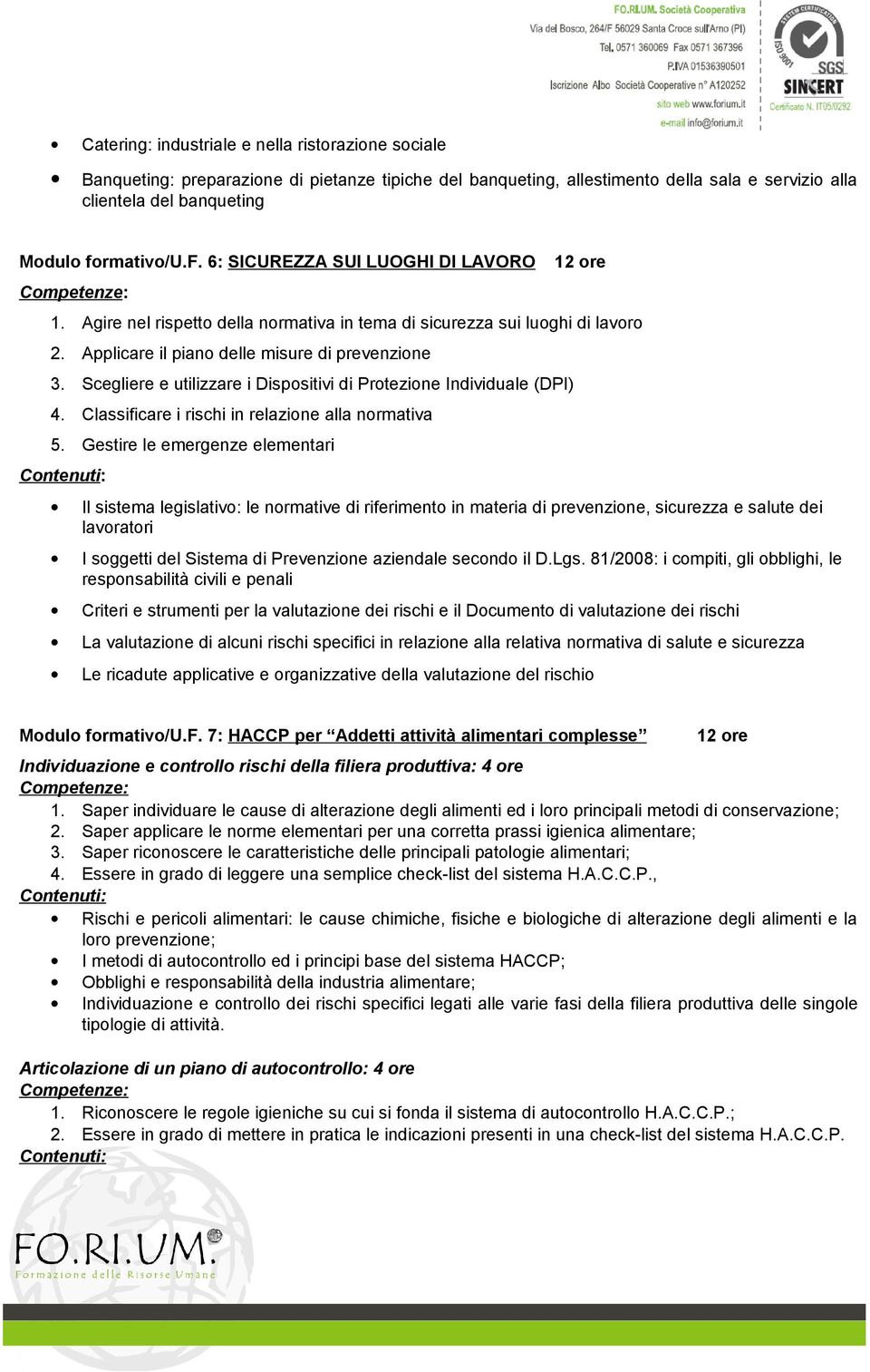 Scegliere e utilizzare i Dispositivi di Protezione Individuale (DPI) 4. Classificare i rischi in relazione alla normativa 5.