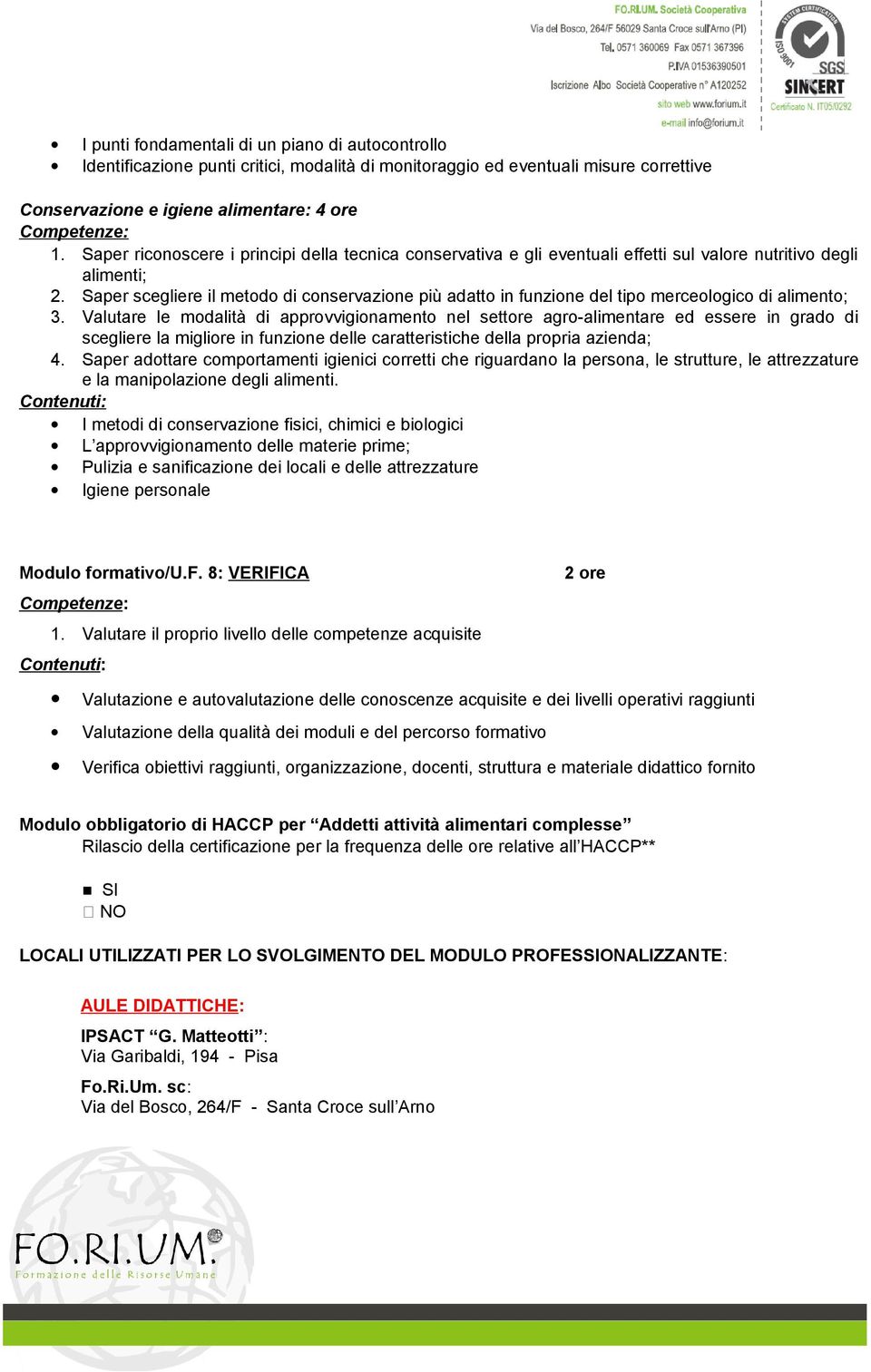 Saper scegliere il metodo di conservazione più adatto in funzione del tipo merceologico di alimento; 3.