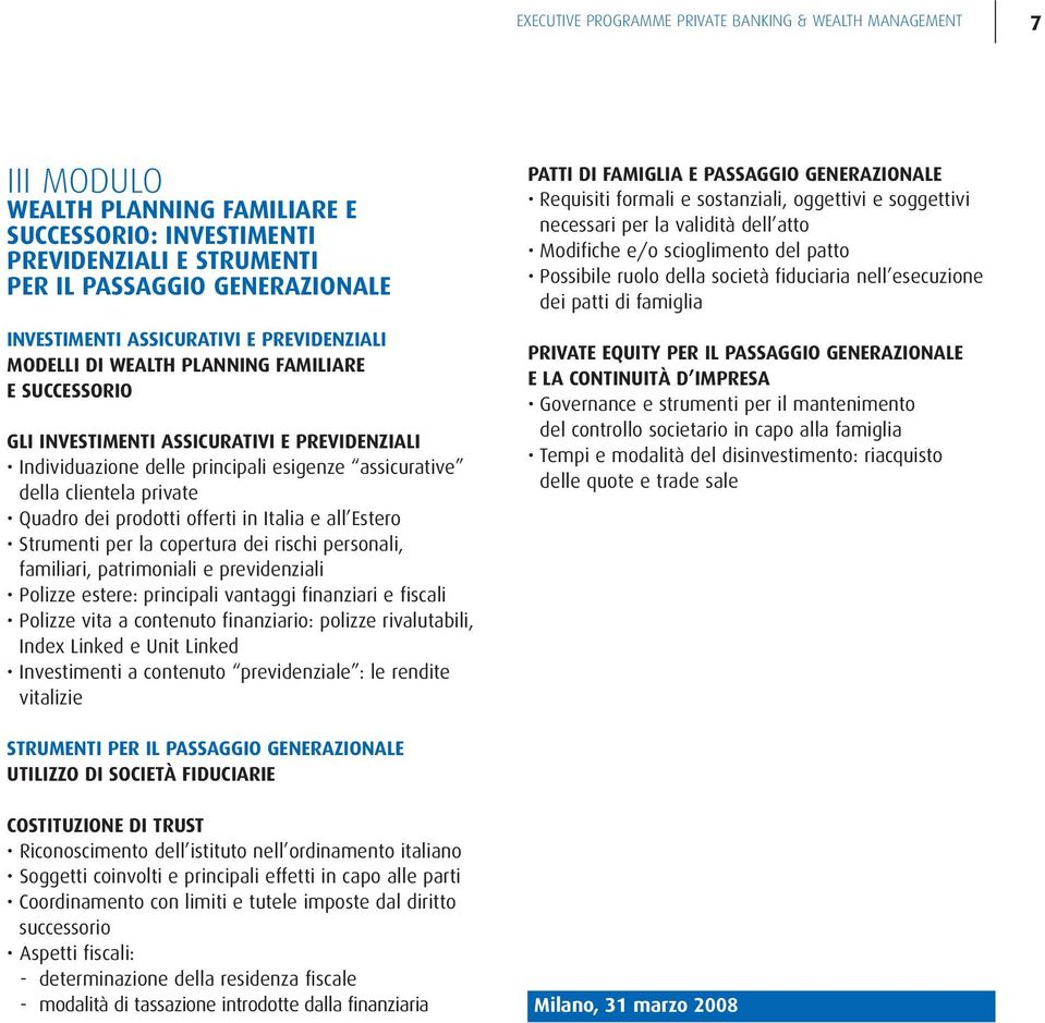 private Quadro dei prodotti offerti in Italia e all Estero Strumenti per la copertura dei rischi personali, familiari, patrimoniali e previdenziali Polizze estere: principali vantaggi finanziari e