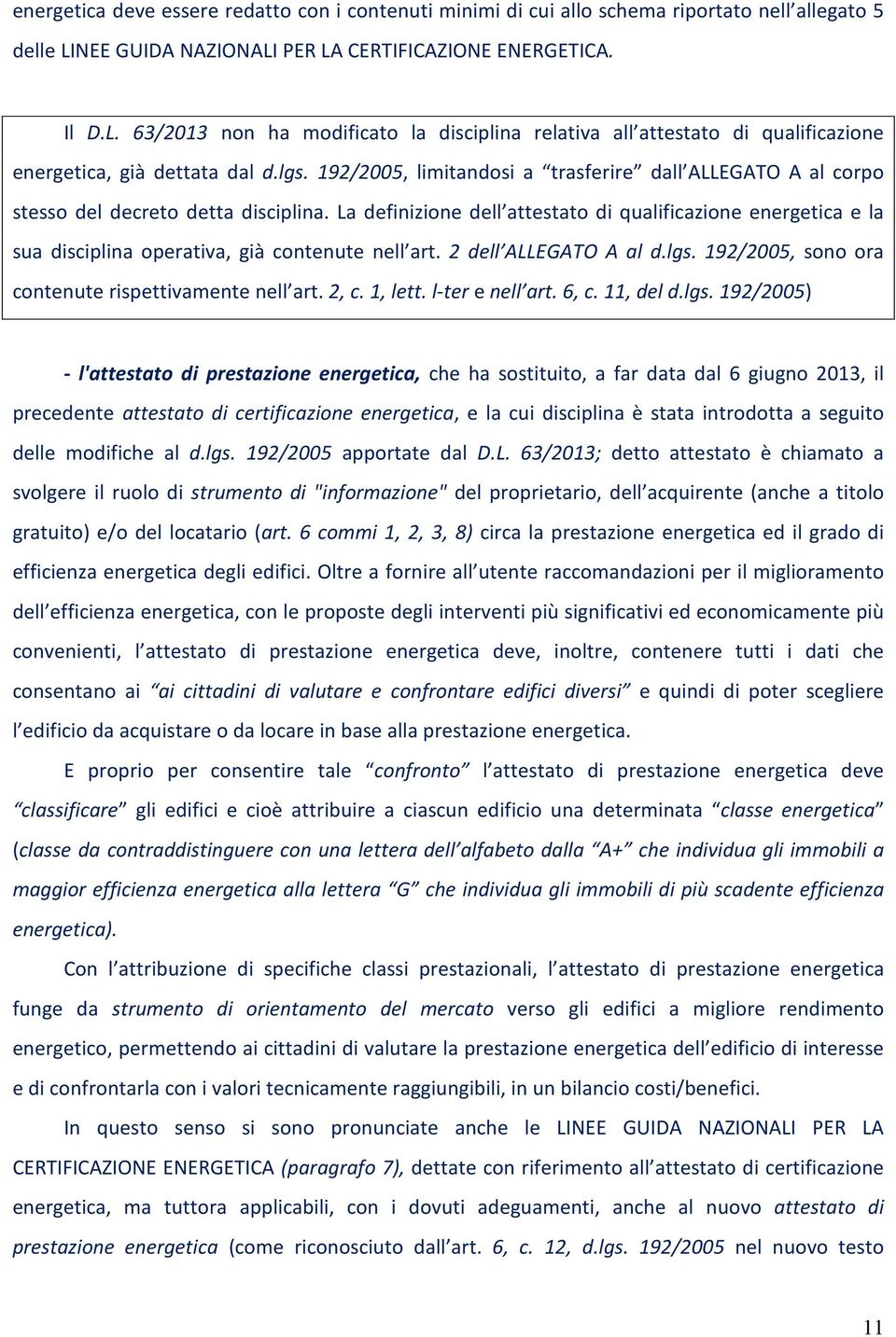 192/2005, limitandosi a trasferire dall ALLEGATO A al corpo stesso del decreto detta disciplina.