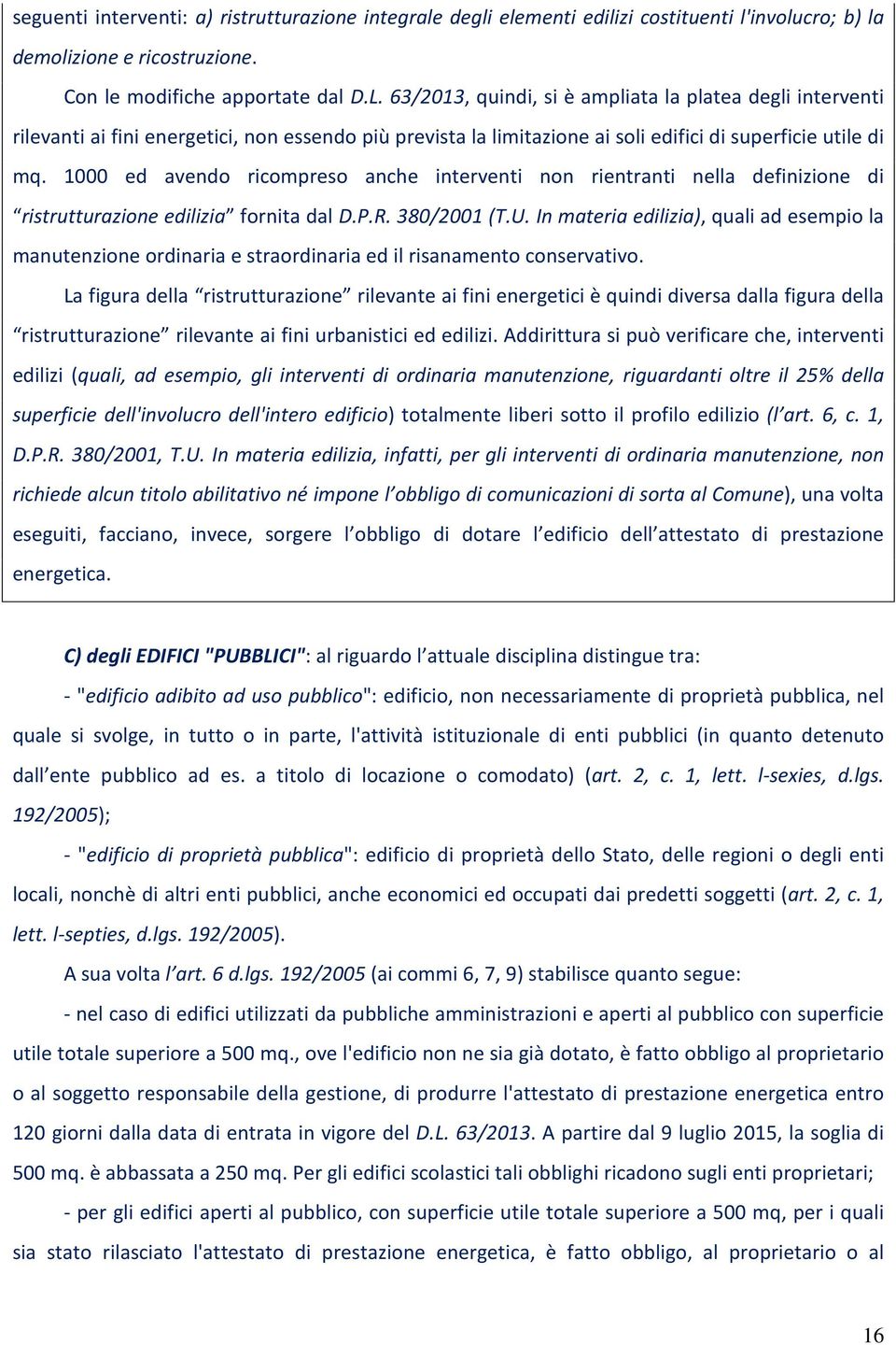 1000 ed avendo ricompreso anche interventi non rientranti nella definizione di ristrutturazione edilizia fornita dal D.P.R. 380/2001 (T.U.