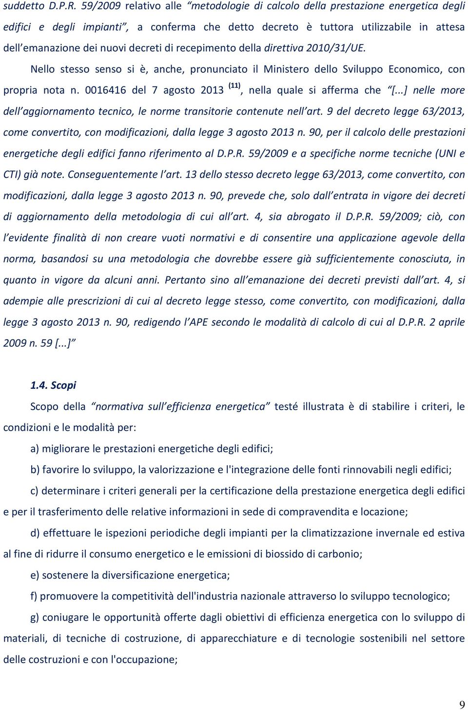 decreti di recepimento della direttiva 2010/31/UE. Nello stesso senso si è, anche, pronunciato il Ministero dello Sviluppo Economico, con propria nota n.