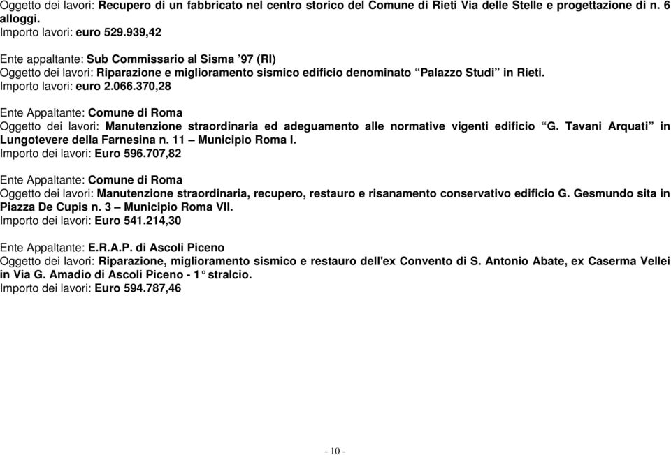 370,28 Ente Appaltante: Comune di Roma Oggetto dei lavori: Manutenzione straordinaria ed adeguamento alle normative vigenti edificio G. Tavani Arquati in Lungotevere della Farnesina n.