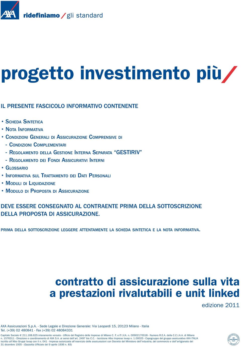 Assicurazione Deve essere consegnato al contraente prima della sottoscrizione della proposta di Assicurazione.