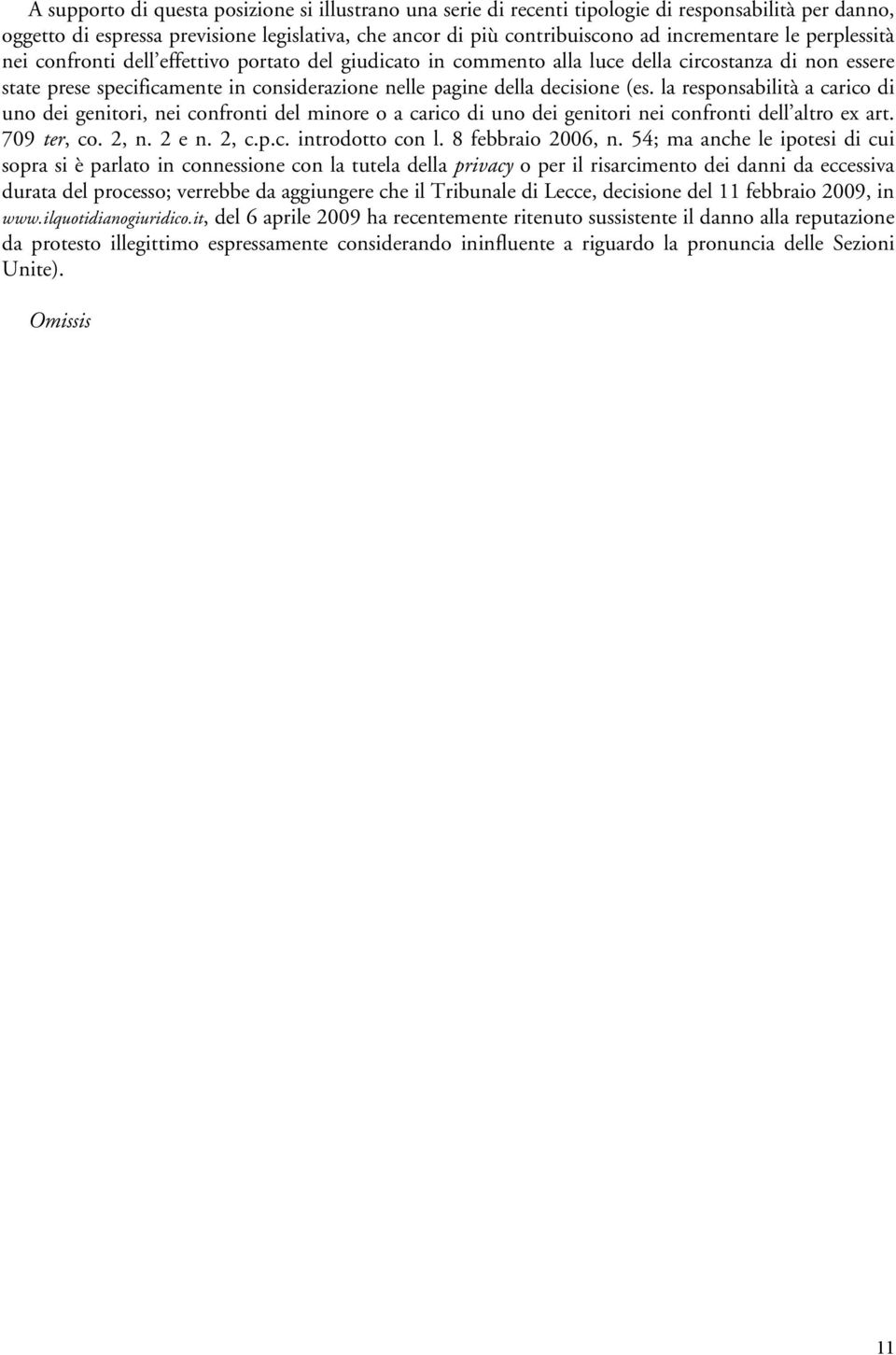 la responsabilità a carico di uno dei genitori, nei confronti del minore o a carico di uno dei genitori nei confronti dell altro ex art. 709 ter, co. 2, n. 2 e n. 2, c.p.c. introdotto con l.