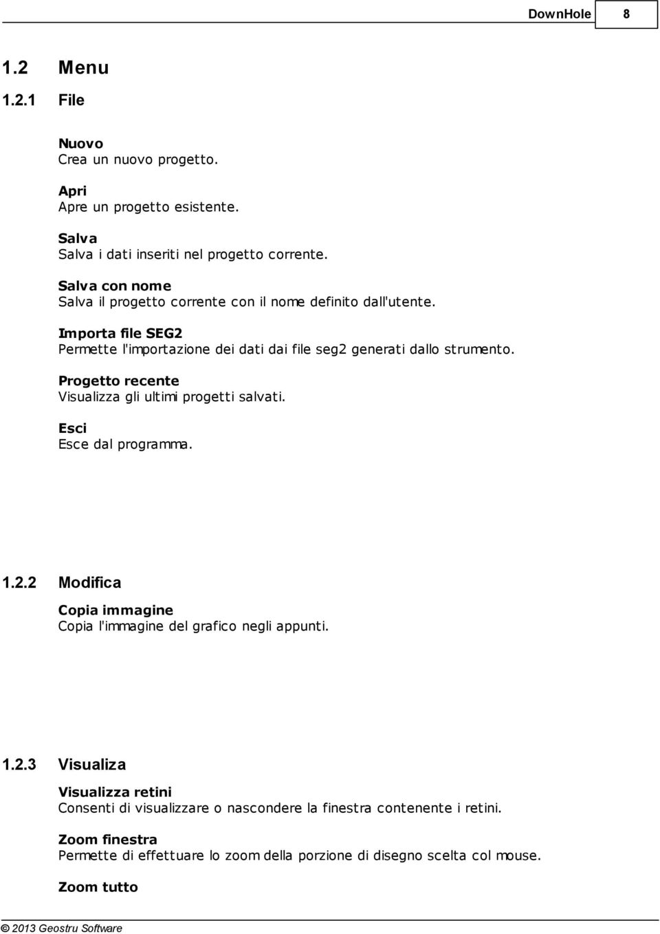 Progetto recente Visualizza gli ultimi progetti salvati. Esci Esce dal programma. 1.2.