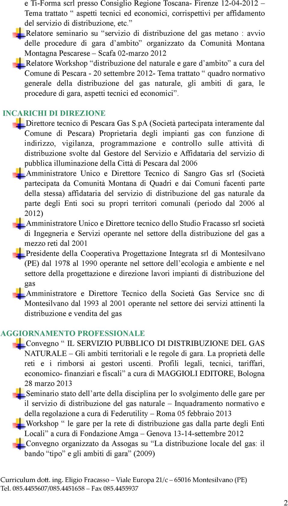 distribuzione del naturale e gare d ambito a cura del Comune di Pescara - 20 settembre 2012- Tema trattato quadro normativo generale della distribuzione del gas naturale, gli ambiti di gara, le