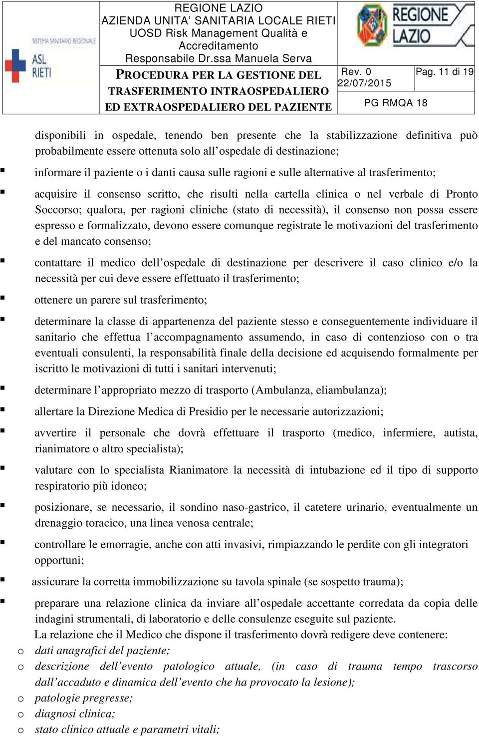 sulle ragioni e sulle alternative al trasferimento; acquisire il consenso scritto, che risulti nella cartella clinica o nel verbale di Pronto Soccorso; qualora, per ragioni cliniche (stato di