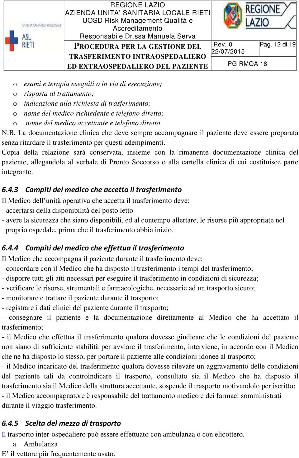 medico accettante e telefono diretto. N.B. La documentazione clinica che deve sempre accompagnare il paziente deve essere preparata senza ritardare il trasferimento per questi adempimenti.