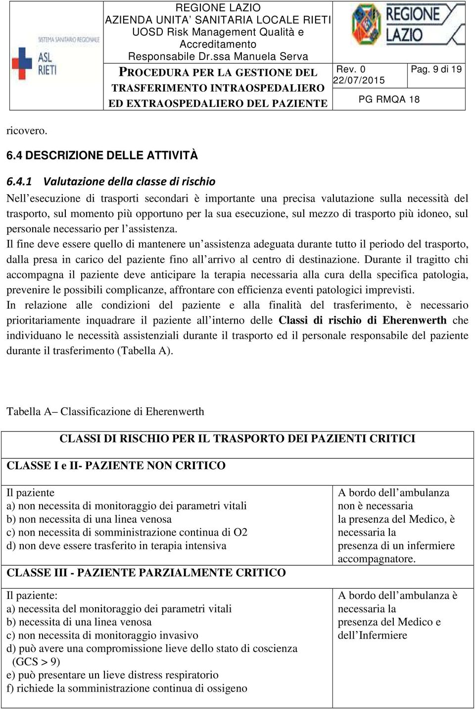 1 Valutazione della classe di rischio Nell esecuzione di trasporti secondari è importante una precisa valutazione sulla necessità del trasporto, sul momento più opportuno per la sua esecuzione, sul