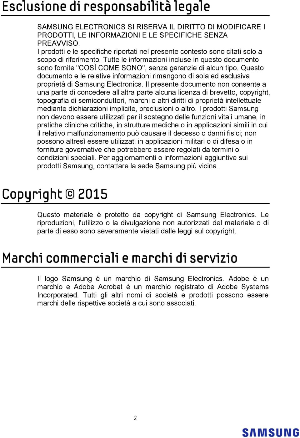 Tutte le informazioni incluse in questo documento sono fornite "COSÌ COME SONO", senza garanzie di alcun tipo.