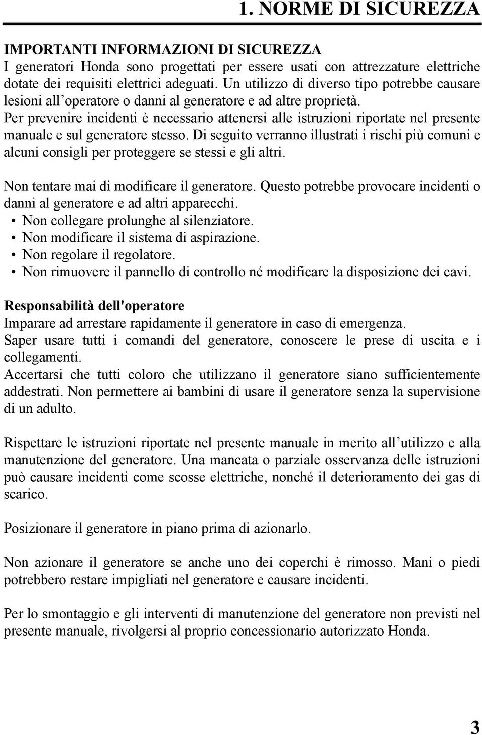 Per prevenire incidenti è necessario attenersi alle istruzioni riportate nel presente manuale e sul generatore stesso.