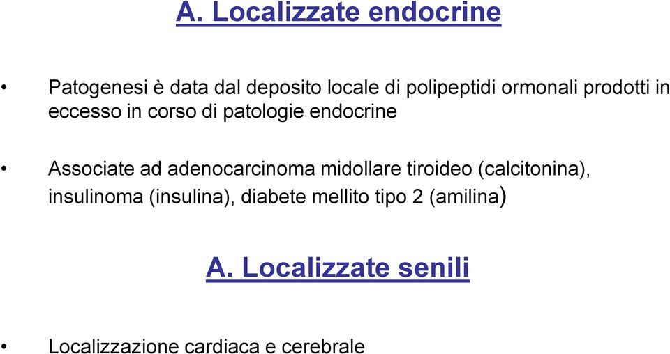 adenocarcinoma midollare tiroideo (calcitonina), insulinoma (insulina),