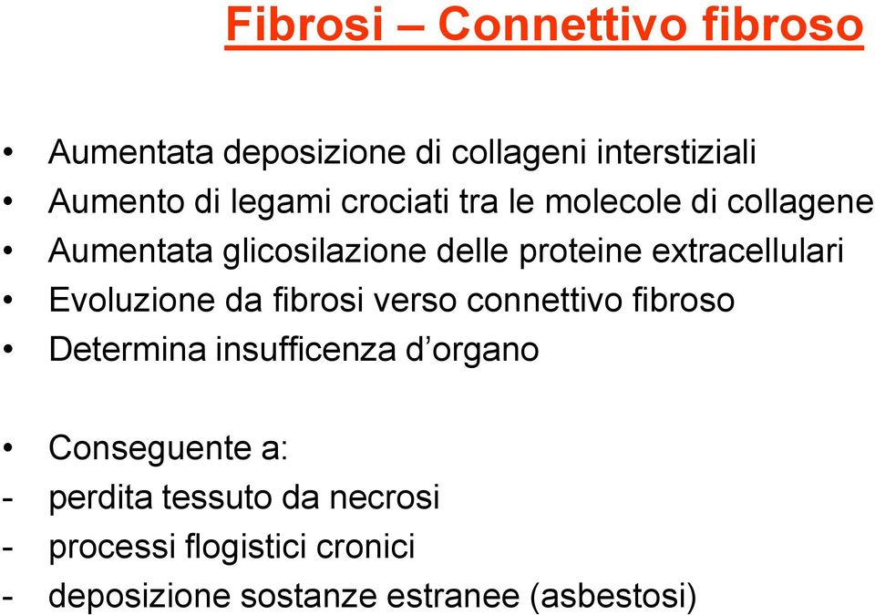 Evoluzione da fibrosi verso connettivo fibroso Determina insufficenza d organo Conseguente a: -