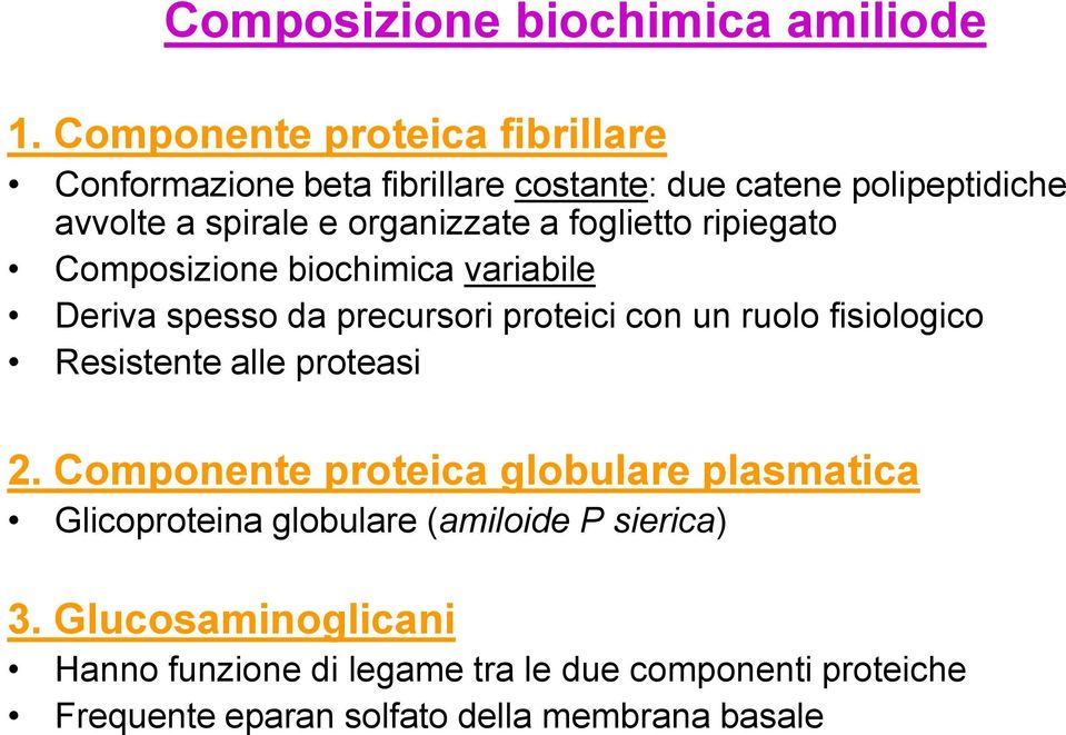 foglietto ripiegato Composizione biochimica variabile Deriva spesso da precursori proteici con un ruolo fisiologico Resistente