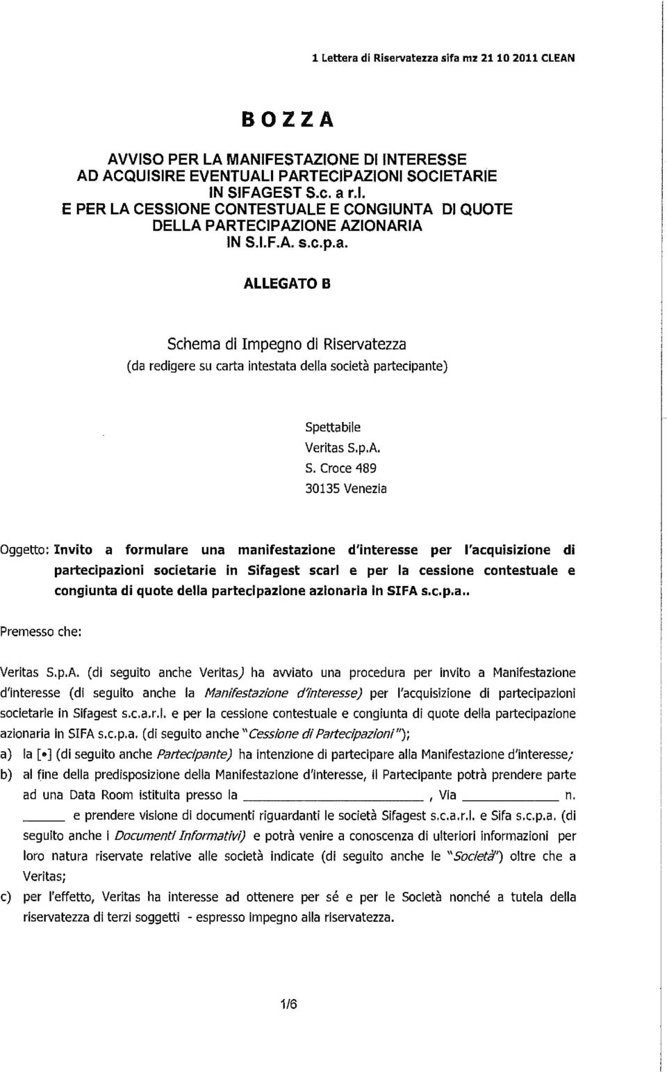 ALLEGATO B Schema di Impegno di Riservatezza (da redigere su carta intestata delia societ partecipante) Spettabile Veritas S.p.A. S, Croce 489 30135 Venezia Oggetto: Invito a formulare una