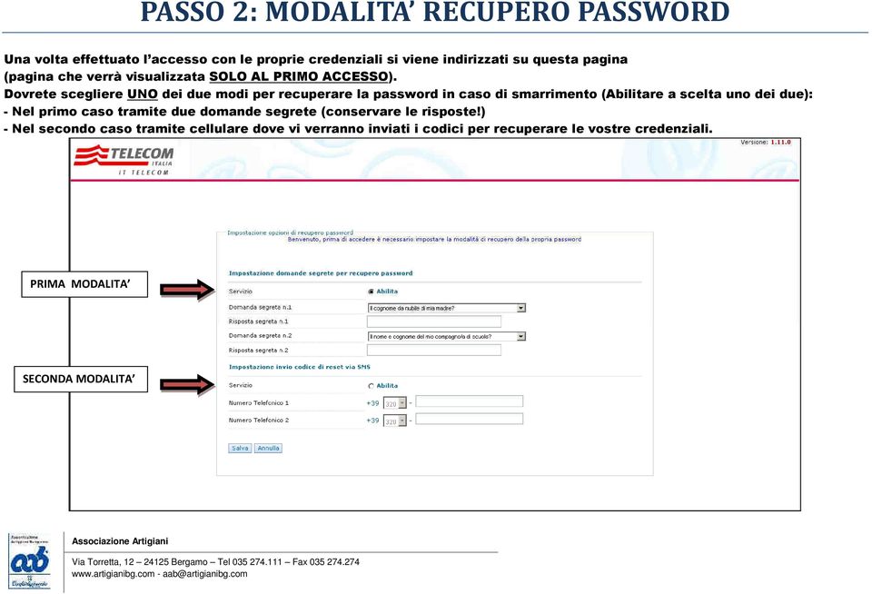 Dovrete scegliere UNO dei due modi per recuperare la password in caso di smarrimento (Abilitare a scelta uno dei due): - Nel