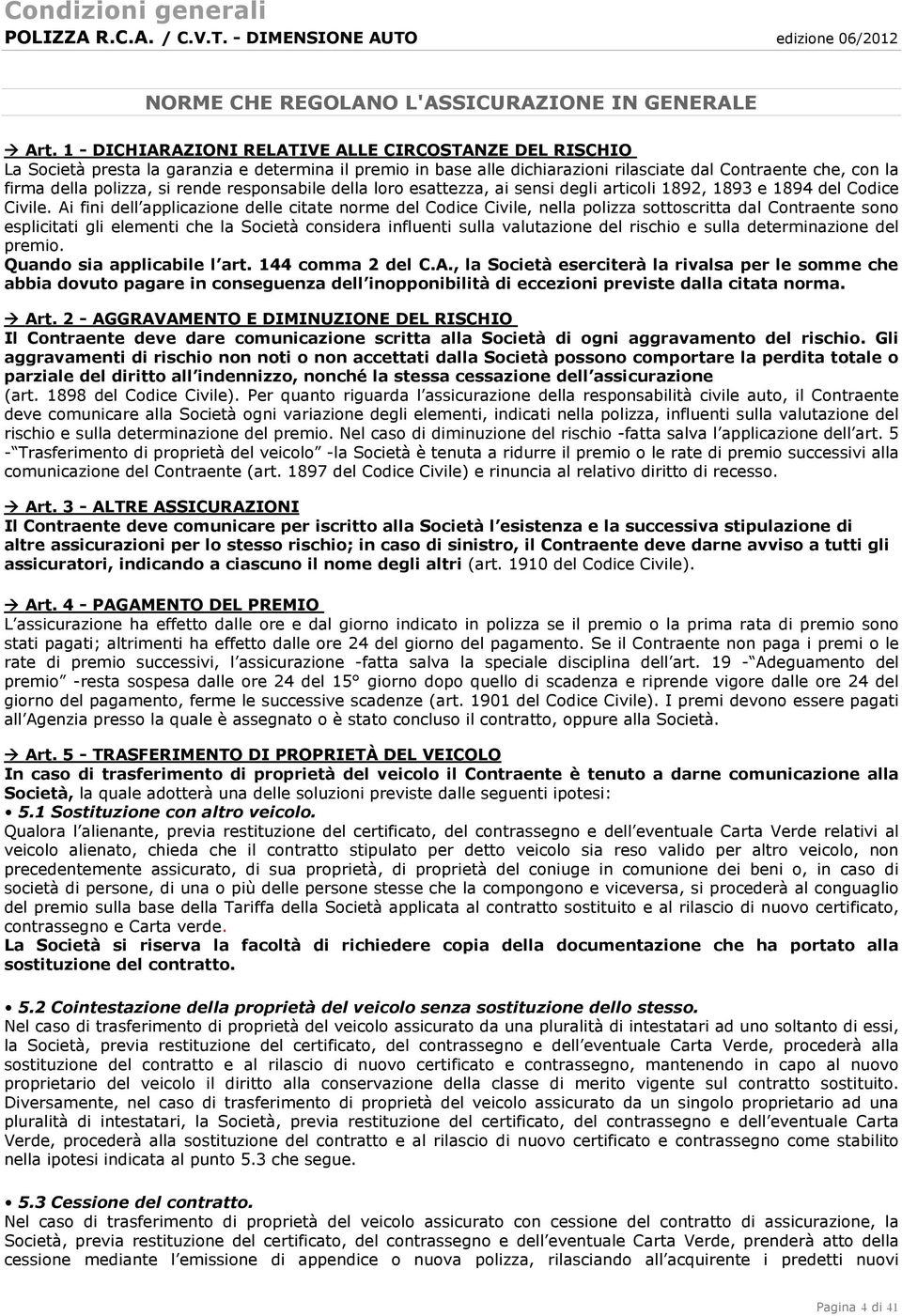 rende responsabile della loro esattezza, ai sensi degli articoli 1892, 1893 e 1894 del Codice Civile.