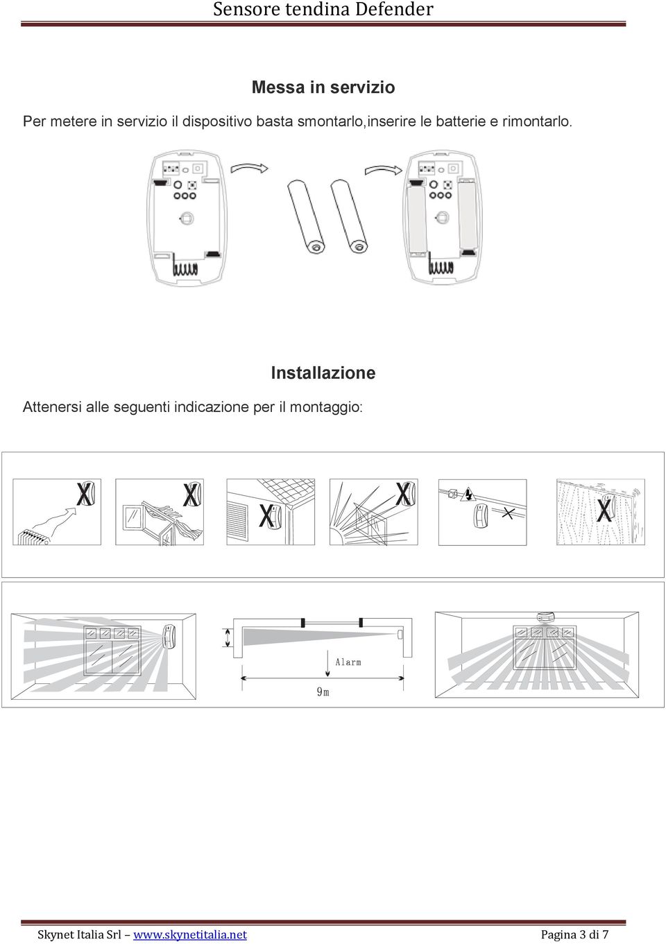 Installazione Attenersi alle seguenti indicazione per il