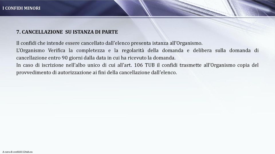 L Organismo Verifica la completezza e la regolarità della domanda e delibera sulla domanda di cancellazione entro 90