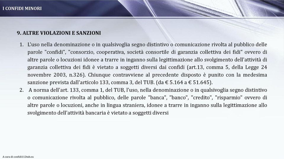 ovvero di altre parole o locuzioni idonee a trarre in inganno sulla legittimazione allo svolgimento dell'attività di garanzia collettiva dei fidi è vietato a soggetti diversi dai confidi (art.