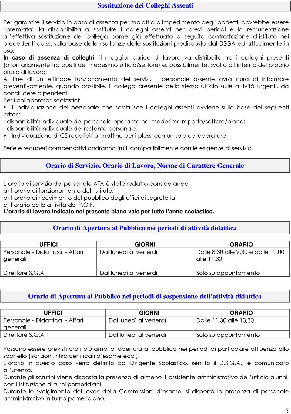 sulla base delle risultanze delle sostituzioni predisposto dal DSGA ed attualmente in uso.