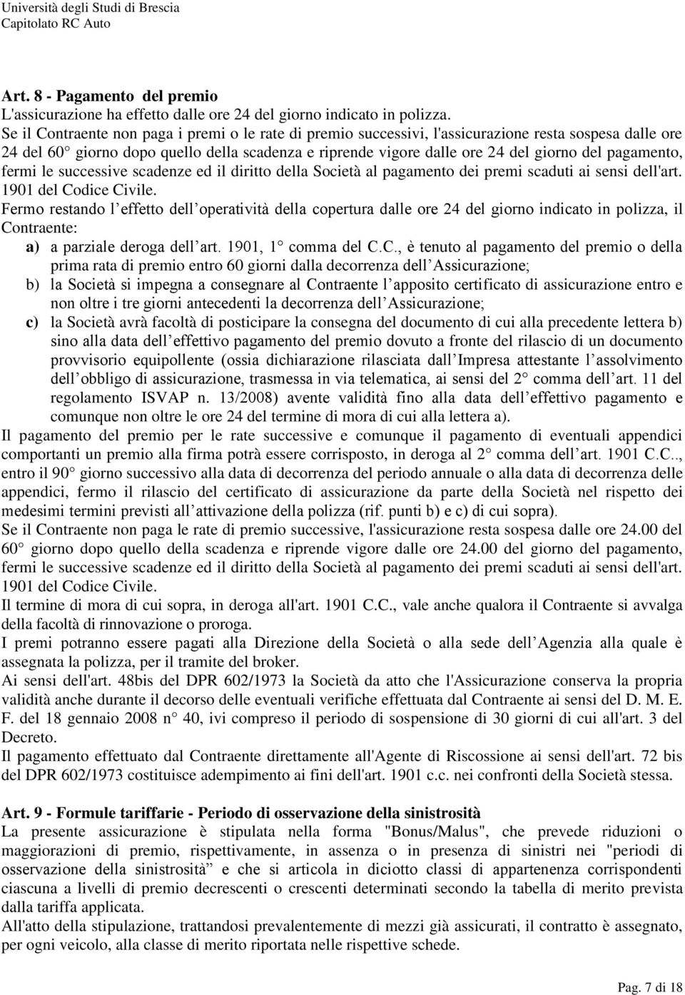 pagamento, fermi le successive scadenze ed il diritto della Società al pagamento dei premi scaduti ai sensi dell'art. 1901 del Codice Civile.