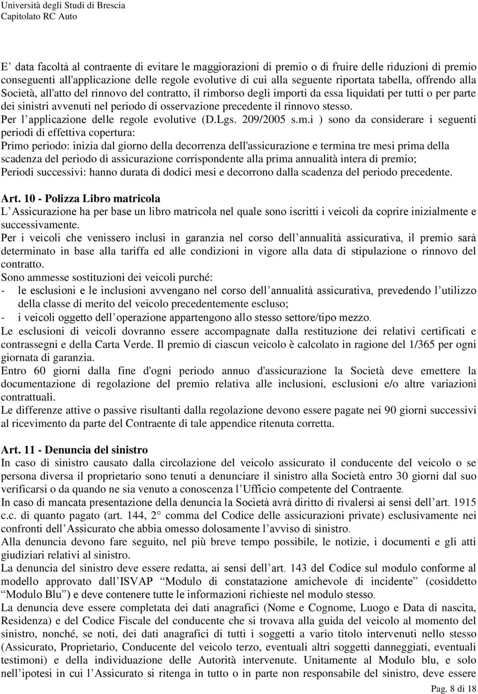 stesso. Per l applicazione delle regole evolutive (D.Lgs. 209/2005 s.m.