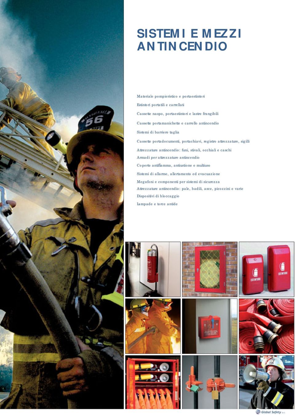 antincendio: funi, stivali, occhiali e caschi Armadi per attrezzature antincendio Coperte antifiamma, antiustione e multiuso Sistemi di allarme, allertamento ed