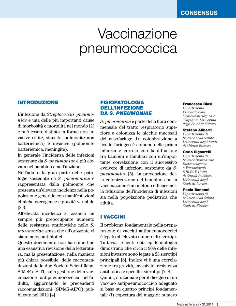 pneumoniae è più elevata nel bambino e nell anziano. Nell adulto la gran parte delle patologie sostenute da S.