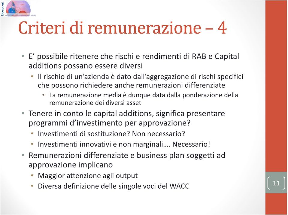 capital additions, significa presentare programmi d investimento per approvazione? Investimenti di sostituzione? Non necessario? Investimenti innovativi e non marginali.