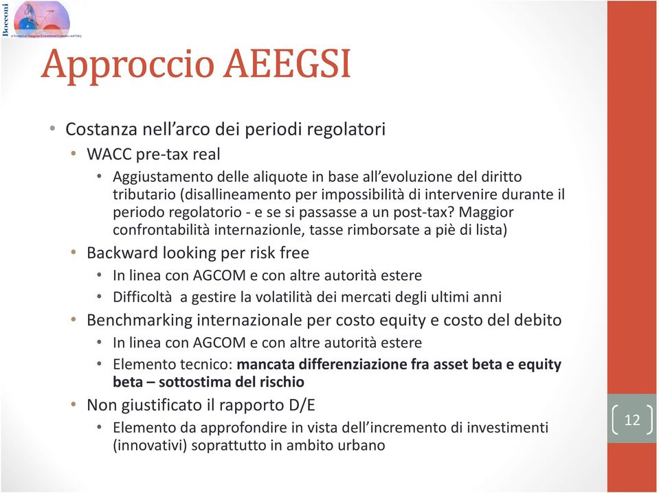 Maggior confrontabilità internazionle, tasse rimborsate a piè di lista) Backward looking per risk free In linea con AGCOM e con altre autorità estere Difficoltà a gestire la volatilità dei mercati