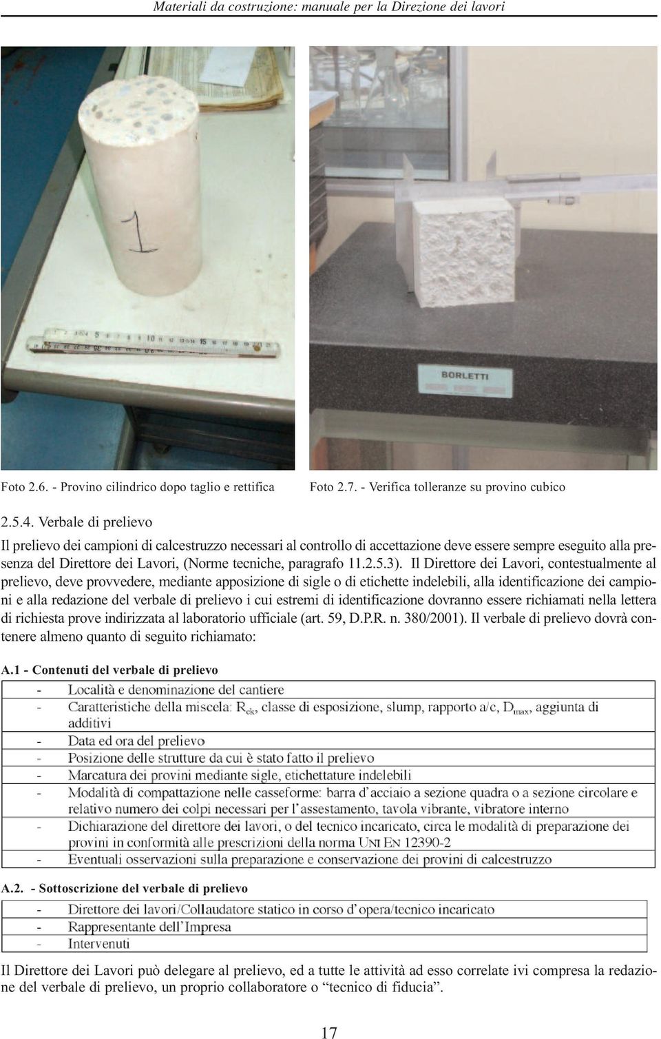 5.3). Il Direttore dei Lavori, contestualmente al prelievo, deve provvedere, mediante apposizione di sigle o di etichette indelebili, alla identificazione dei campioni e alla redazione del verbale di