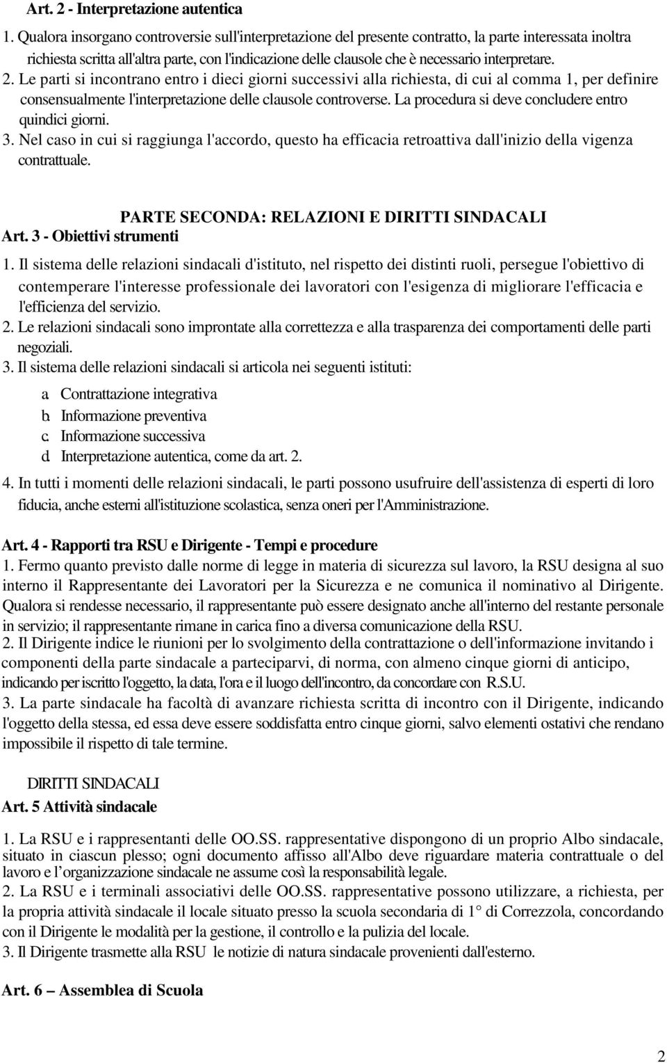 interpretare. 2. Le parti si incontrano entro i dieci giorni successivi alla richiesta, di cui al comma 1, per definire consensualmente l'interpretazione delle clausole controverse.