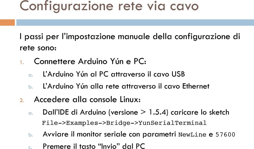 L Arduino Yún alla rete attraverso il cavo Ethernet 2. Accedere alla console Linux: a.