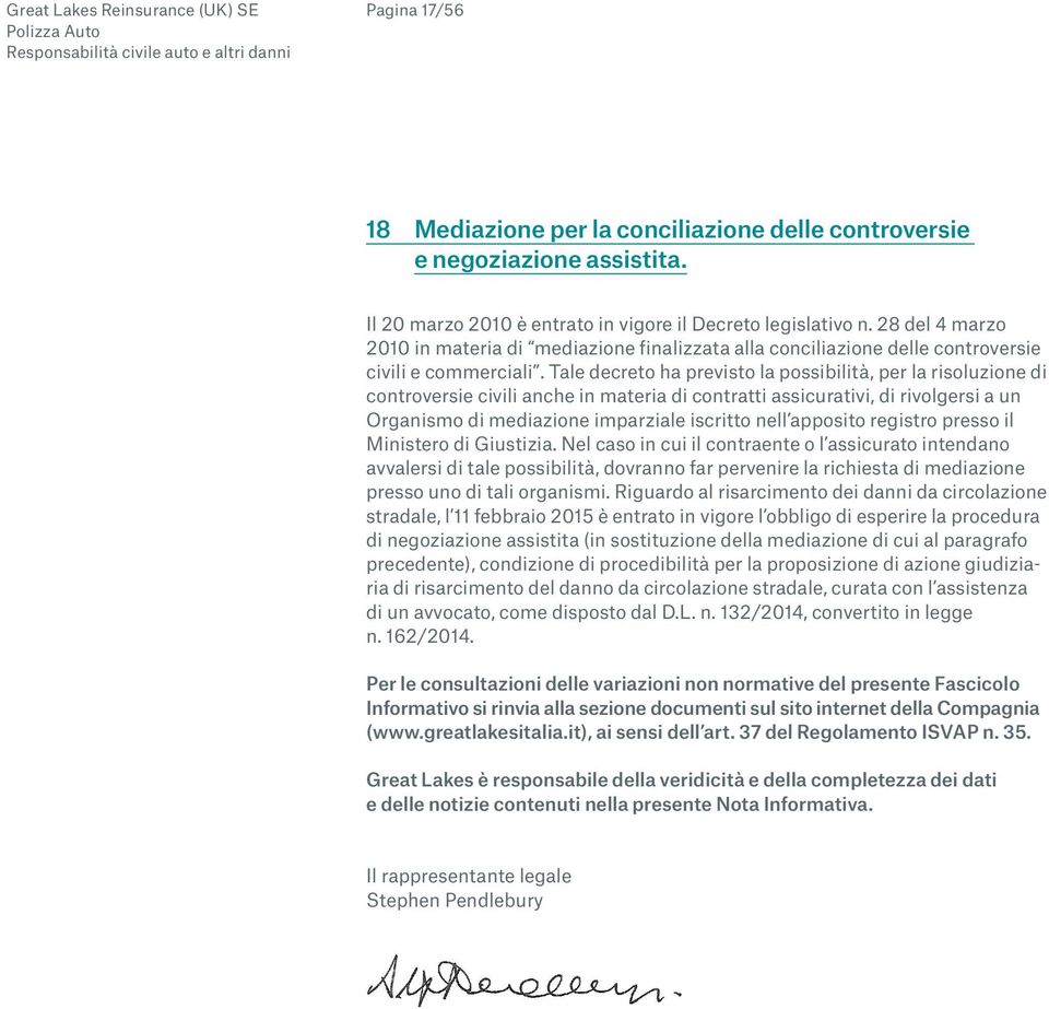 Tale decreto ha previsto la possibilità, per la risoluzione di controversie civili anche in materia di contratti assicurativi, di rivolgersi a un Organismo di mediazione imparziale iscritto nell