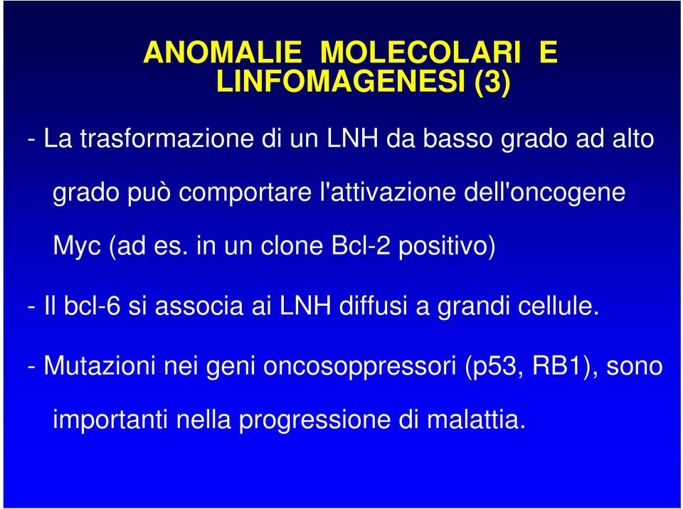 in un clone Bcl-2 positivo) - Il bcl-6 si associa ai LNH diffusi a grandi cellule.