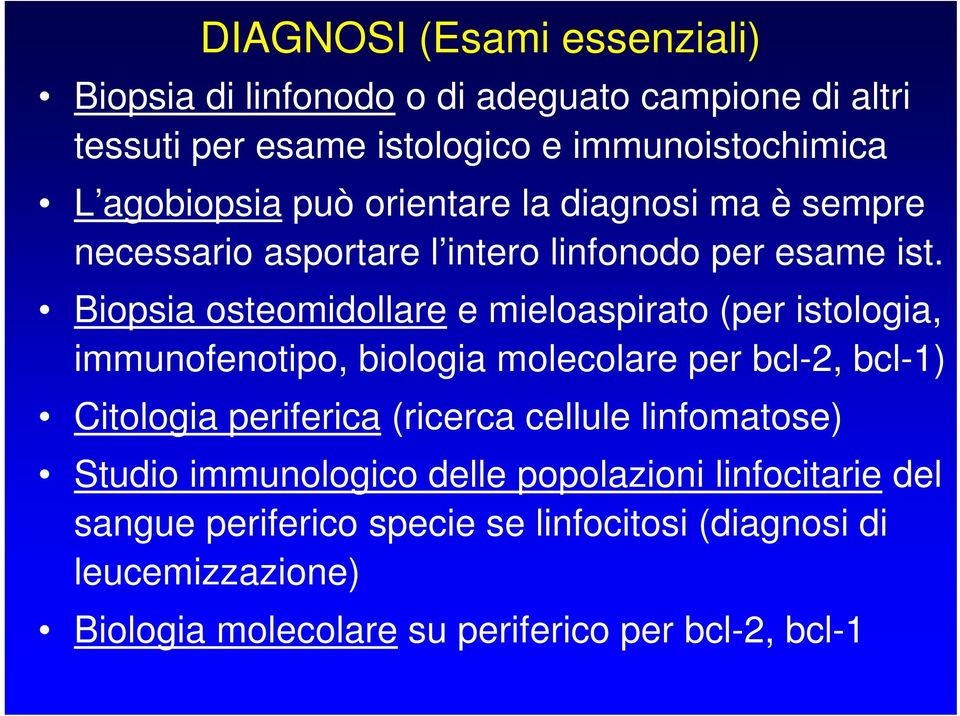 Biopsia osteomidollare e mieloaspirato (per istologia, immunofenotipo, biologia molecolare per bcl-2, bcl-1) Citologia periferica (ricerca