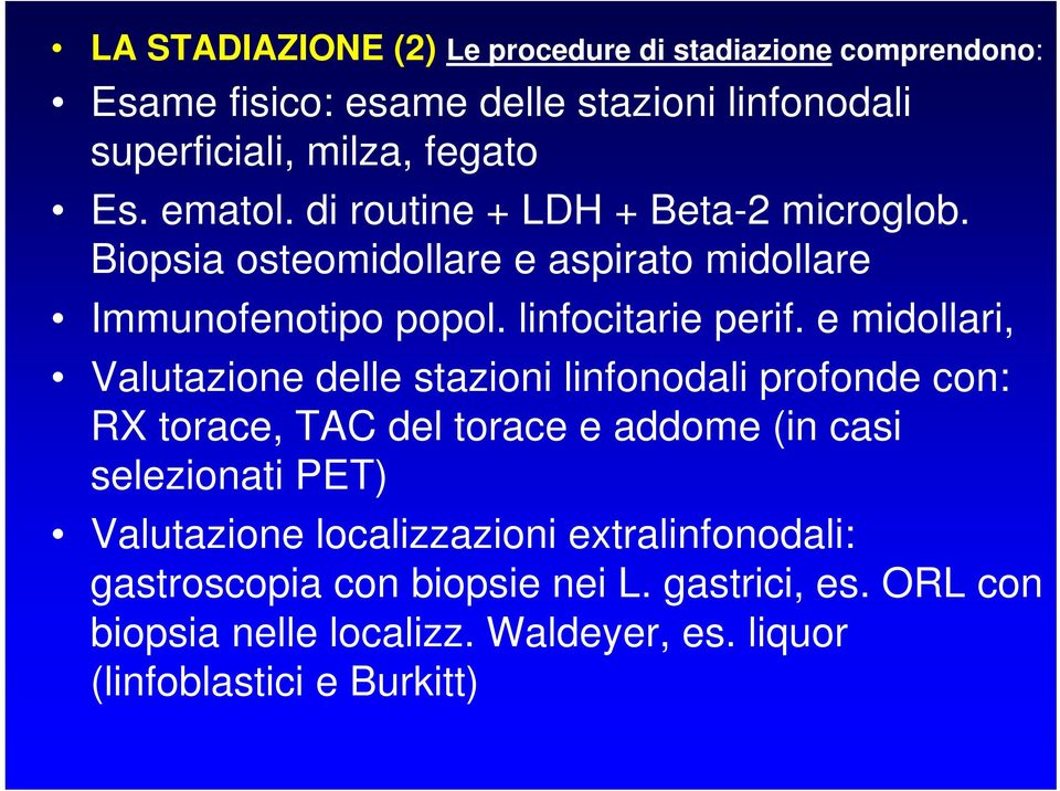 e midollari, Valutazione delle stazioni linfonodali profonde con: RX torace, TAC del torace e addome (in casi selezionati PET) Valutazione