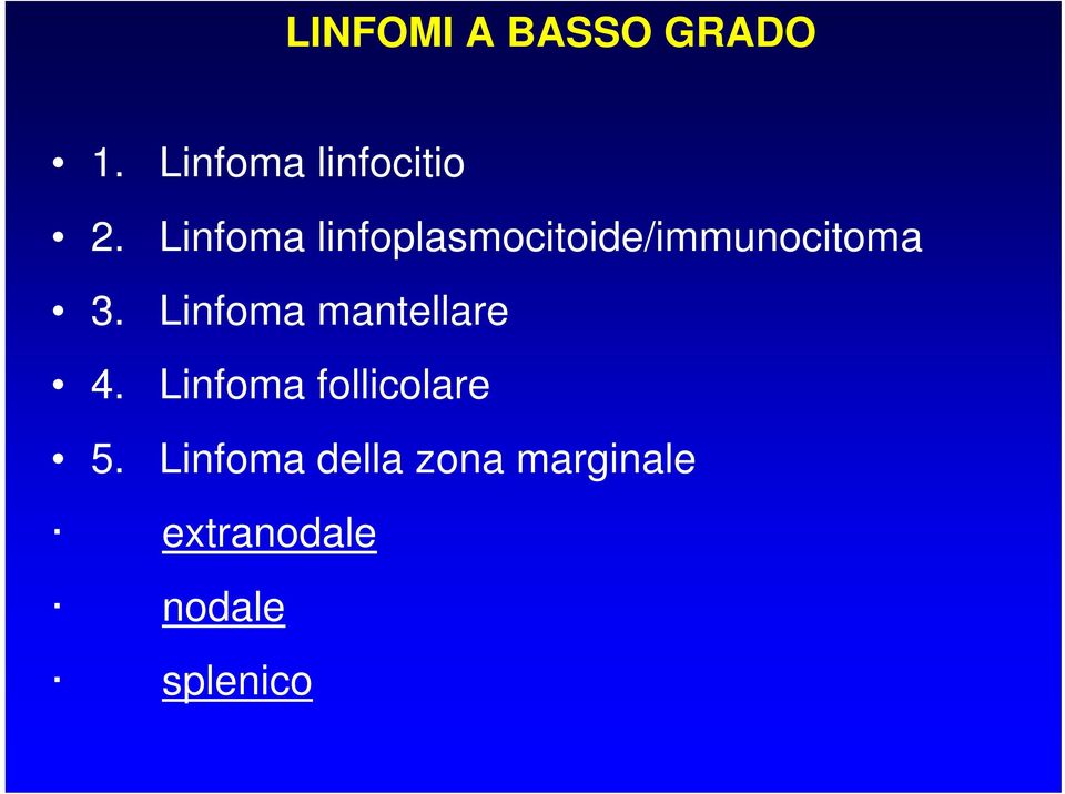 Linfoma mantellare 4. Linfoma follicolare 5.