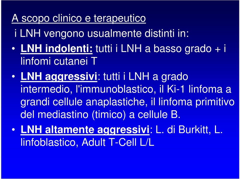 l'immunoblastico, il Ki-1 linfoma a grandi cellule anaplastiche, il linfoma primitivo del