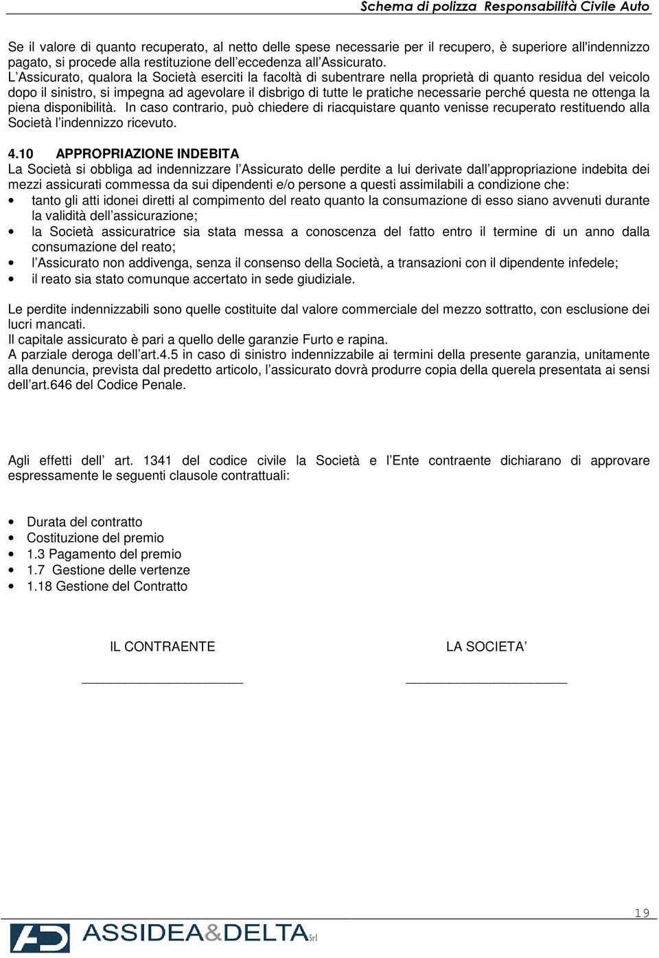 perché questa ne ottenga la piena disponibilità. In caso contrario, può chiedere di riacquistare quanto venisse recuperato restituendo alla Società l indennizzo ricevuto. 4.