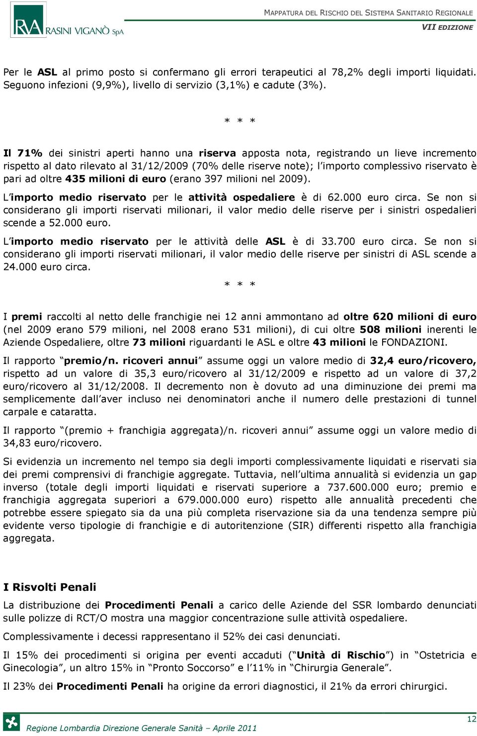 ad oltre 435 milioni di euro (erano 397 milioni nel 29). L importo medio riservato per le attività ospedaliere è di 62. euro circa.