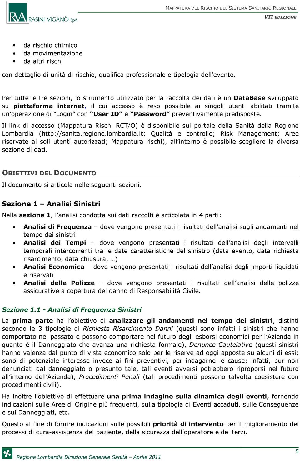 operazione di Login con User ID e Password preventivamente predisposte. Il link di accesso (Mappatura Rischi RCT/O) è disponibile sul portale della Sanità della Regione Lombardia (http://sanita.